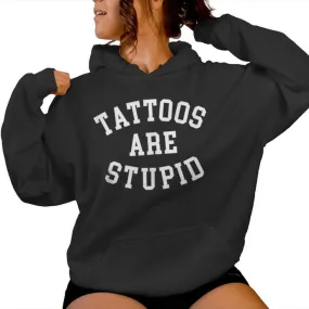 Tattoos Are Stupid Cool Sarcastic Tattooed Mens Women Hoodie